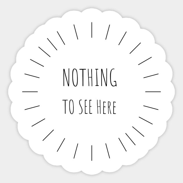 Nothing To See Here Sticker by kyleware